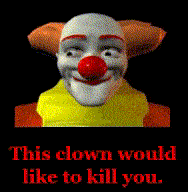 this clown would like to kill you and you can't see it